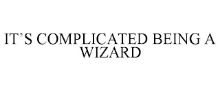 IT'S COMPLICATED BEING A WIZARD