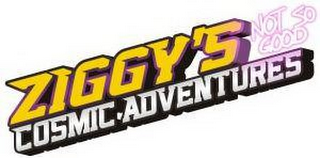 ZIGGY'S COSMIC ADVENTURES NOT SO GOOD