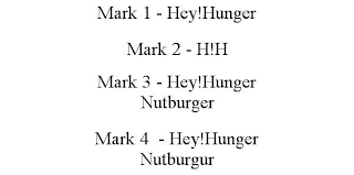 MARK 1 - HEY!HUNGER MARK 2 - H!H MARK 3 - HEY!HUNGER NUTBURGER MARK 4 - HEY!HUNGER NUTBURGUR