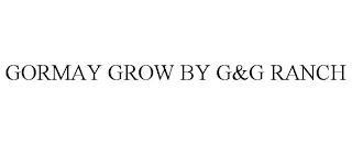 GORMAY GROW BY G&G RANCH