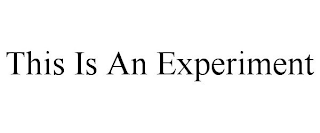 THIS IS AN EXPERIMENT