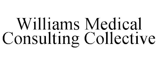 WILLIAMS MEDICAL CONSULTING COLLECTIVE