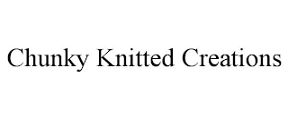 CHUNKY KNITTED CREATIONS