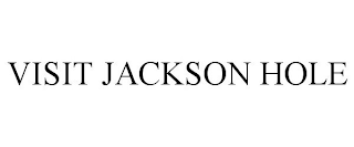 VISIT JACKSON HOLE