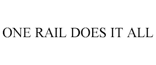 ONE RAIL DOES IT ALL
