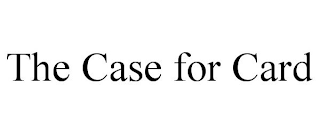 THE CASE FOR CARD