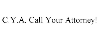 C.Y.A. CALL YOUR ATTORNEY!