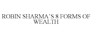 ROBIN SHARMA'S 8 FORMS OF WEALTH