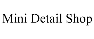 MINI DETAIL SHOP