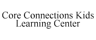 CORE CONNECTIONS KIDS LEARNING CENTER
