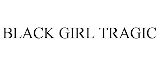 BLACK GIRL TRAGIC