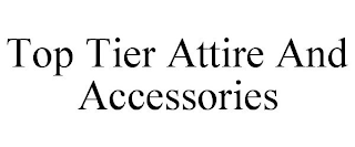 TOP TIER ATTIRE AND ACCESSORIES