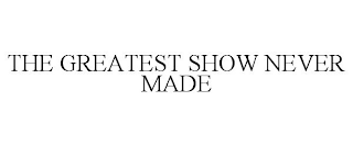 THE GREATEST SHOW NEVER MADE