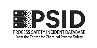 PSID PROCESS SAFETY INCIDENT DATABASE FROM THE CENTRE FOR CHEMICAL PROCESS SAFETY