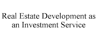 REAL ESTATE DEVELOPMENT AS AN INVESTMENT SERVICE