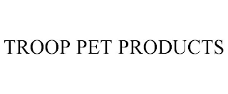 TROOP PET PRODUCTS