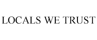 LOCALS WE TRUST
