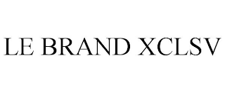 LE BRAND XCLSV