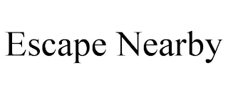 ESCAPE NEARBY