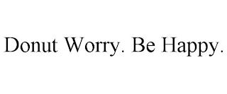 DONUT WORRY. BE HAPPY.