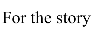 FOR THE STORY