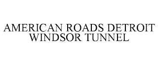 AMERICAN ROADS DETROIT WINDSOR TUNNEL