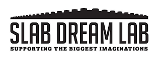 SLAB DREAM LAB SUPPORTING THE BIGGEST IMAGINATIONSAGINATIONS