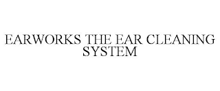 EARWORKS THE EAR CLEANING SYSTEM