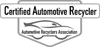 CERTIFIED AUTOMOTIVE RECYCLER AUTOMOTIVE RECYCLERS ASSOCIATION