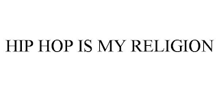 HIP HOP IS MY RELIGION