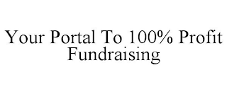 YOUR PORTAL TO 100% PROFIT FUNDRAISING