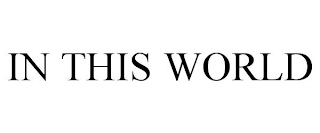 IN THIS WORLD