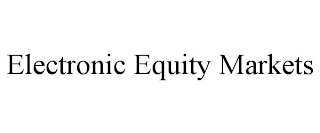 ELECTRONIC EQUITY MARKETS