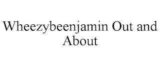 WHEEZYBEENJAMIN OUT AND ABOUT