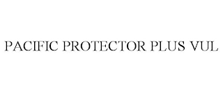 PACIFIC PROTECTOR PLUS VUL
