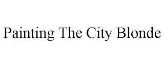 PAINTING THE CITY BLONDE