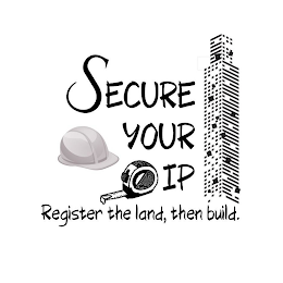 SECURE YOUR IP REGISTER THE LAND, THEN BUILD.