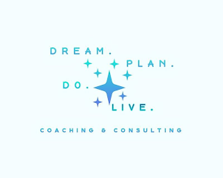 DREAM. PLAN. DO. LIVE. COACHING & CONSULTING