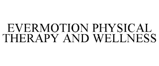 EVERMOTION PHYSICAL THERAPY AND WELLNESS