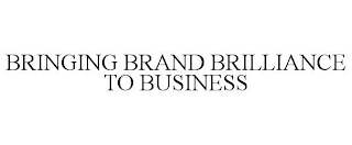 BRINGING BRAND BRILLIANCE TO BUSINESS