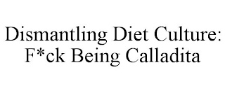 DISMANTLING DIET CULTURE: F*CK BEING CALLADITA