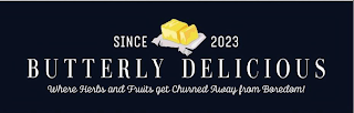 SINCE 2023 BUTTERLY DELICIOUS WHERE HERBS AND FRUITS GET CHURNED AWAY FROM BOREDOM!S AND FRUITS GET CHURNED AWAY FROM BOREDOM!
