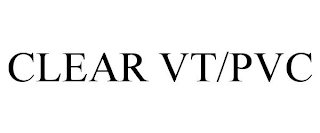 CLEAR VT/PVC