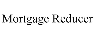 MORTGAGE REDUCER