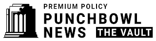 PREMIUM POLICY PUNCHBOWL NEWS THE VAULT