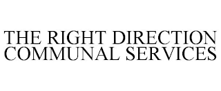 THE RIGHT DIRECTION COMMUNAL SERVICES