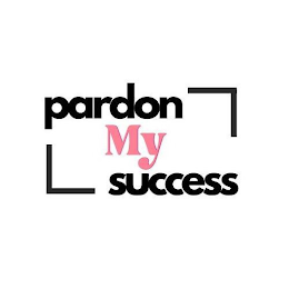 PARDON MY SUCCESS