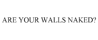 ARE YOUR WALLS NAKED?