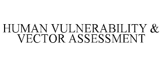 HUMAN VULNERABILITY & VECTOR ASSESSMENT