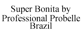 SUPER BONITA BY PROFESSIONAL PROBELLE BRAZIL